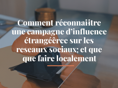 Comment reconnaître une campagne d'influence étrangère sur les réseaux sociaux et que faire localement